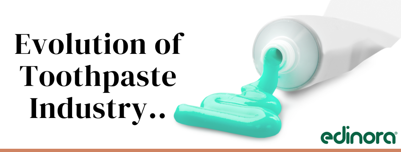 Evolution of the Toothpaste industry | Edinora Herbal Toothpaste